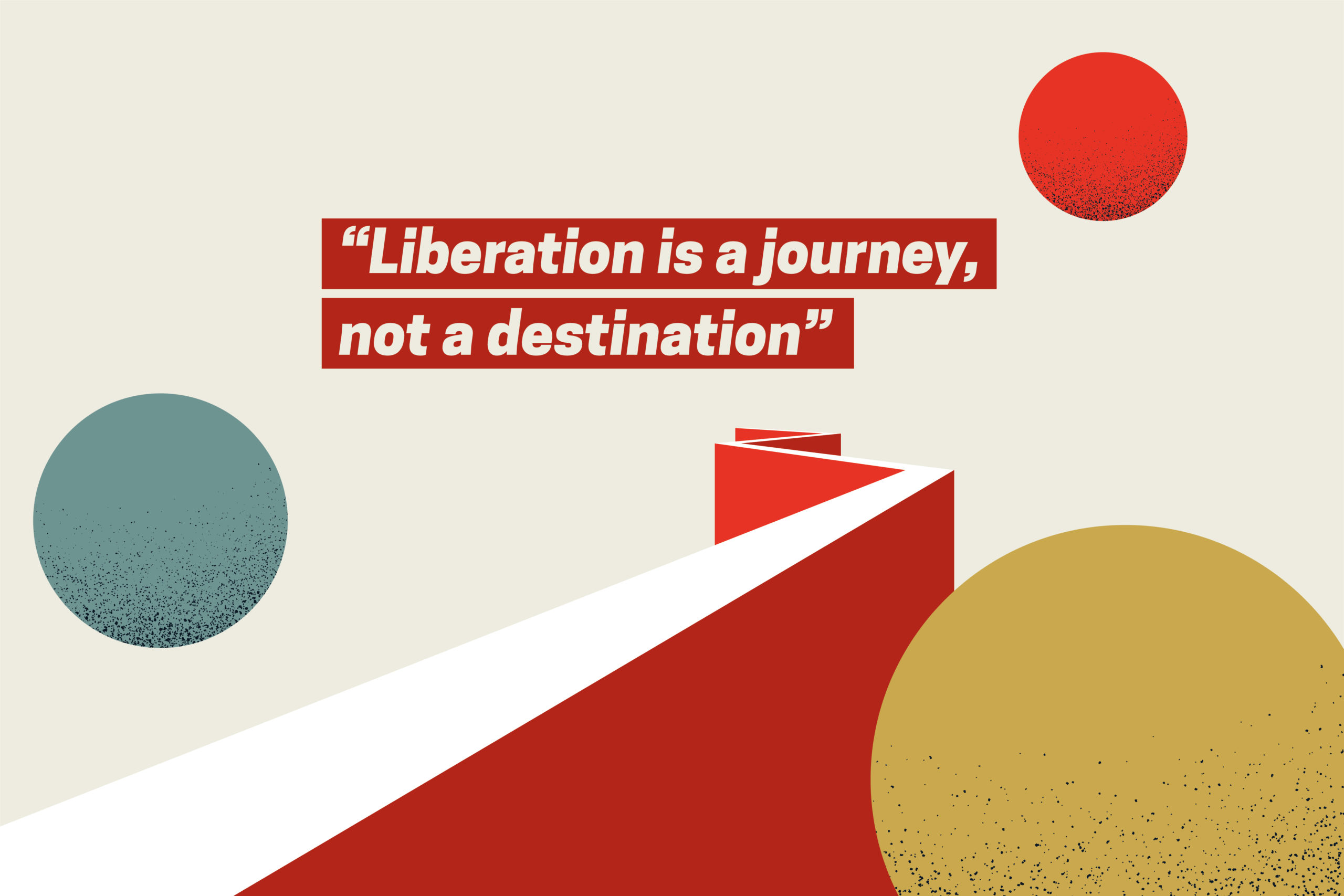 "Liberation is a journey, not a destination"; minimalist bold shapes forming circles and a geometric path toward the horizon