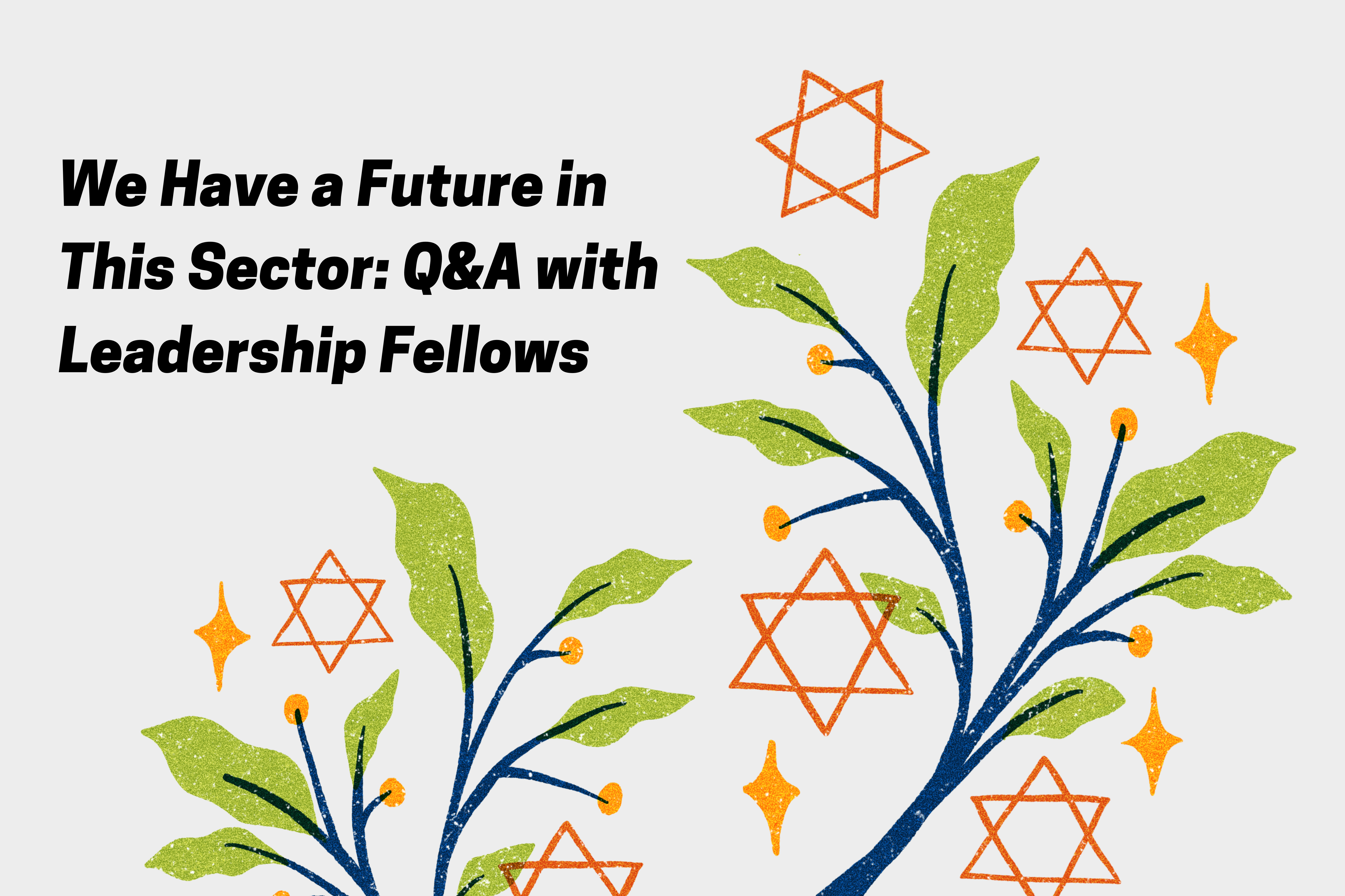 Branches with buds and Stars of David, We Have a Future in This Sector Q&A with Leadership Fellows