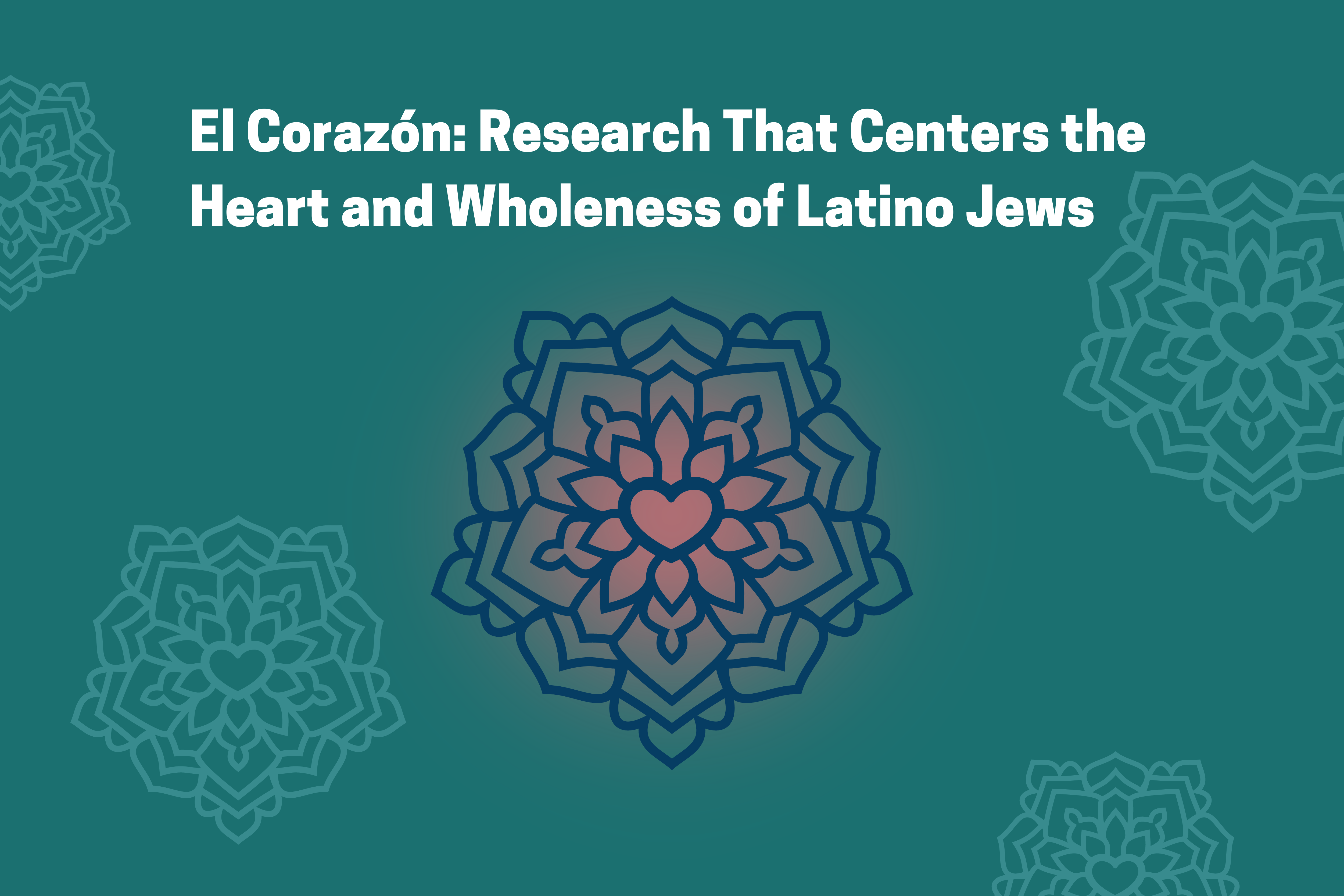 El corazon: Research That Centers the Heart and Wholeness of Latino Jews; image of teal background with a glowing pink geometric heart design in the center
