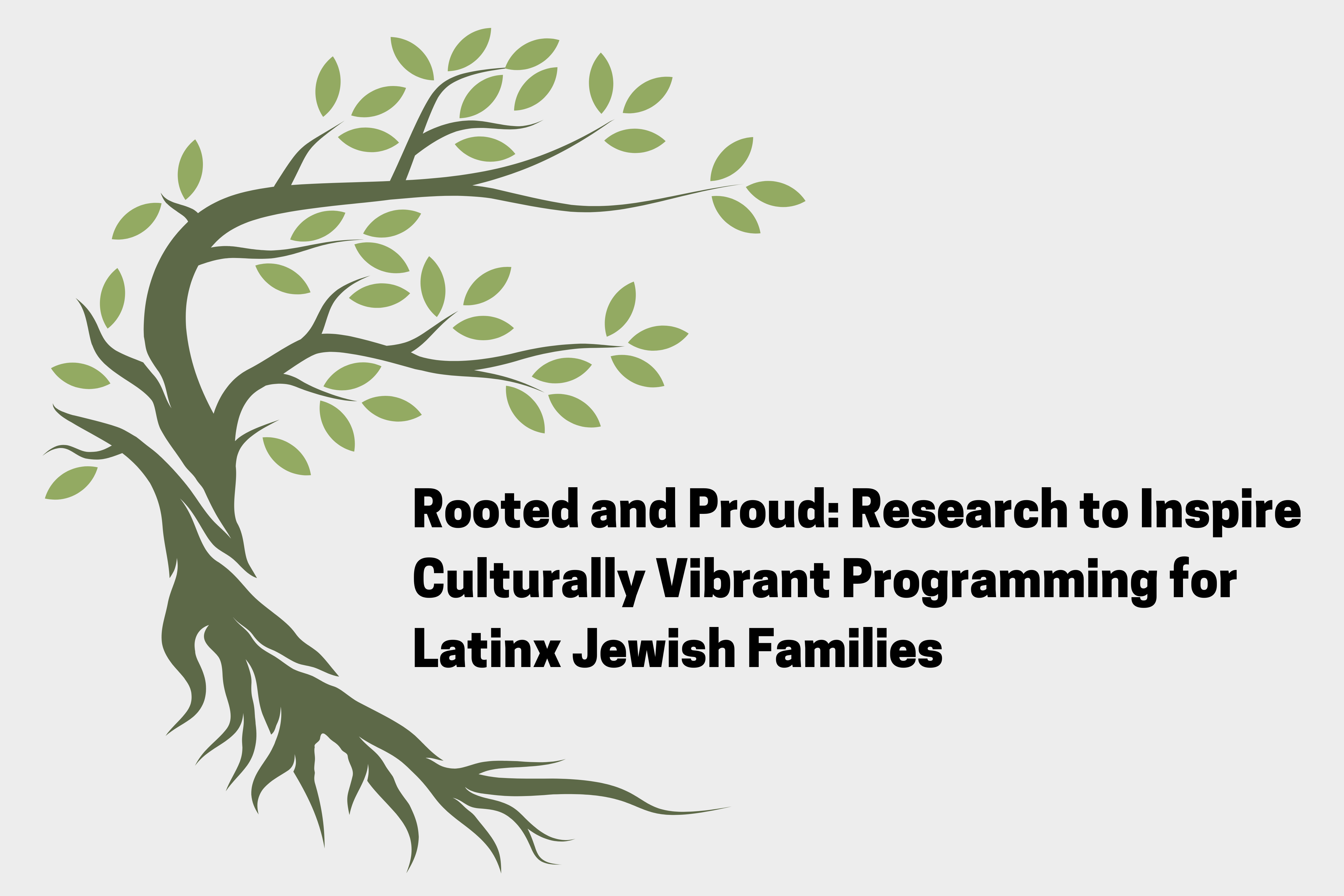 Rooted and Proud: Research to Inspire Culturally Vibrant Programming for Latinx Jewish Families; image shows graphic tree with roots