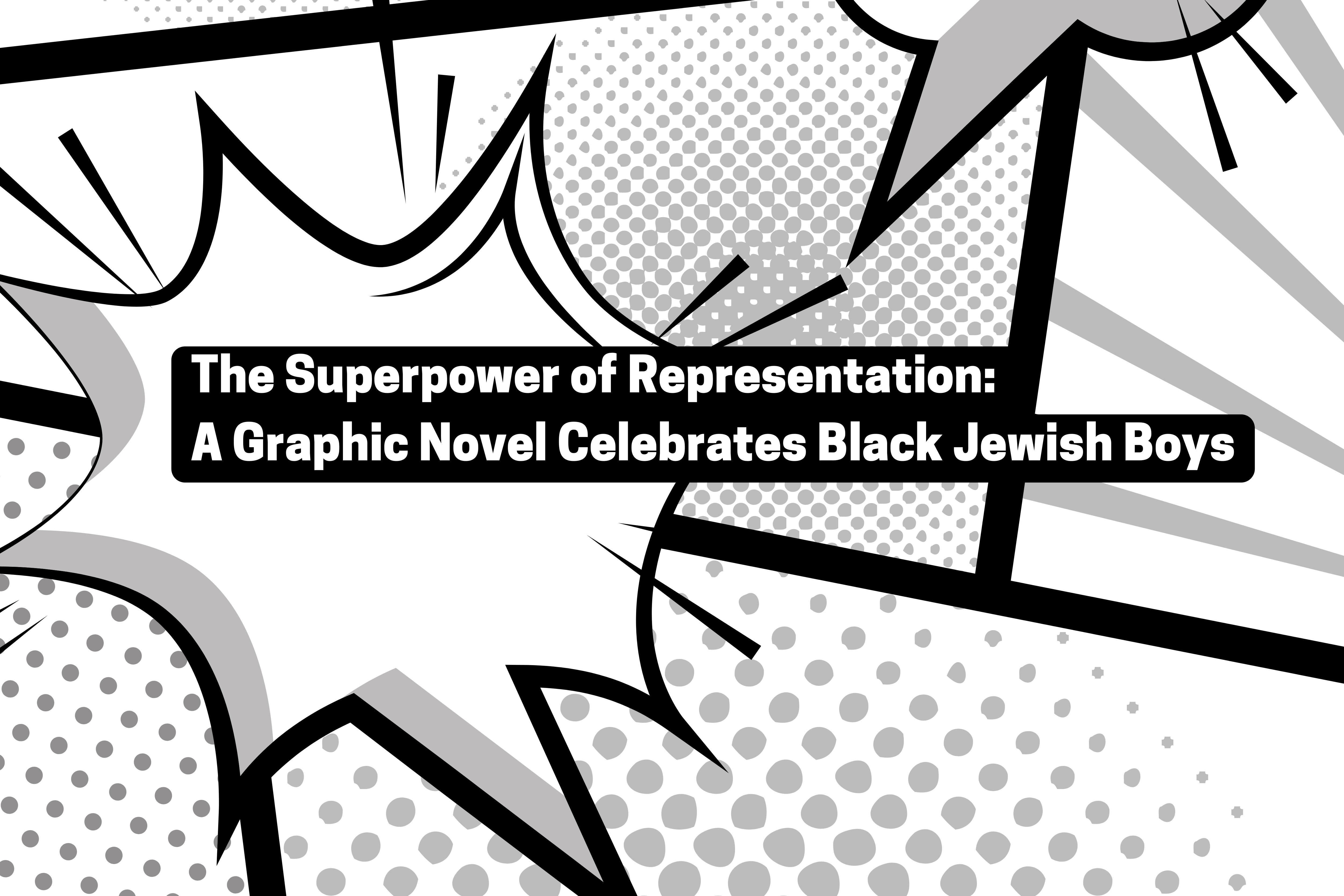 The Superpower of Representation: A Graphic Novel Celebrates Black Jewish Boys; black and white empty graphic novel background