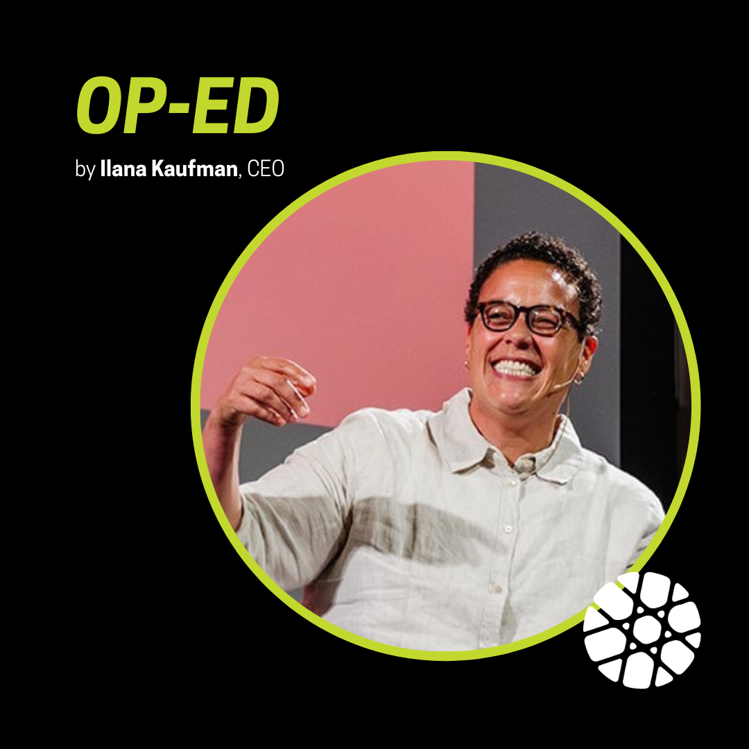 Op-Ed by Ilana Kaufman, CEO; image shows a circular frame with a photo of Ilana Kaufman smiling mid-speech, hand raised in a spoken gesture